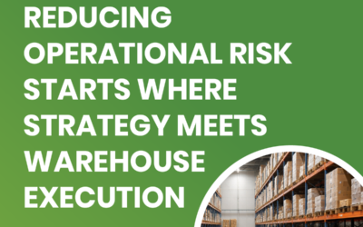 Reducing Operational Risk Starts Where Strategy Meets Warehouse Execution