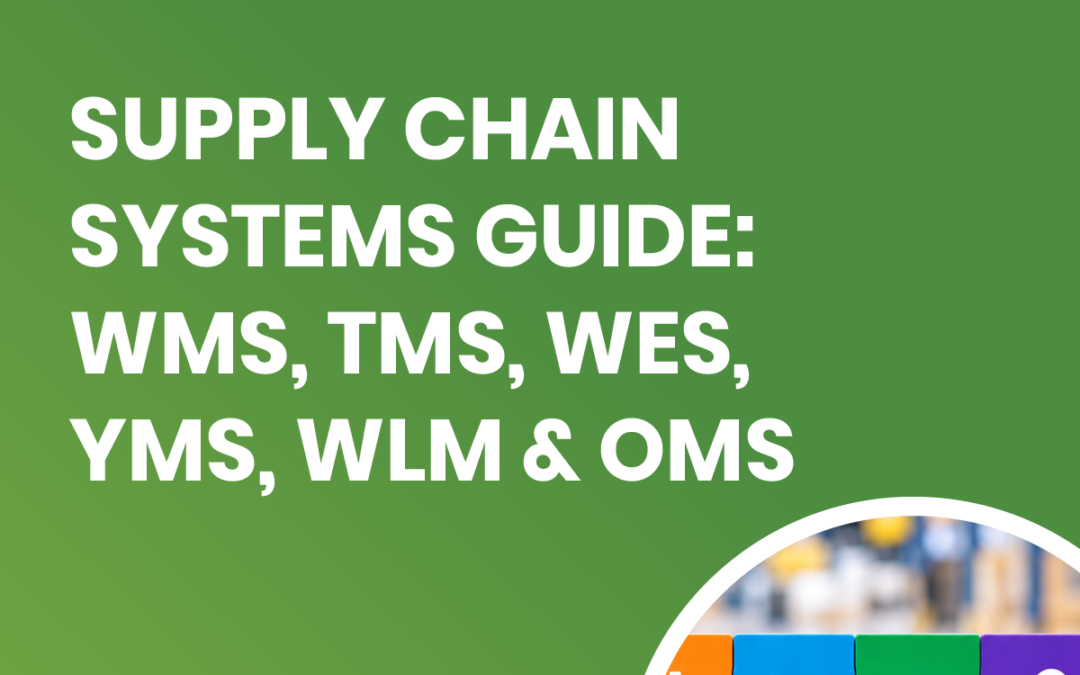 Supply Chain Systems Guide: WMS, TMS, WES, YMS, WLM & OMS